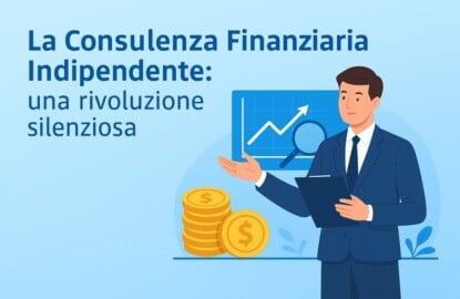 La Consulenza Finanziaria Indipendente: una rivoluzione silenziosa 